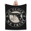 In Glock We Trust Blanket Soft Warm Flannel Throw Blanket Plush for Bed Living Room Picnic Travel Home Couch