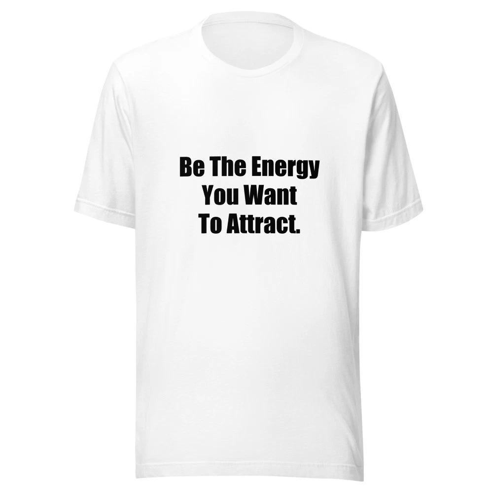 

Be The Energy You Want To Attract Funny Positive T-Shirt XL