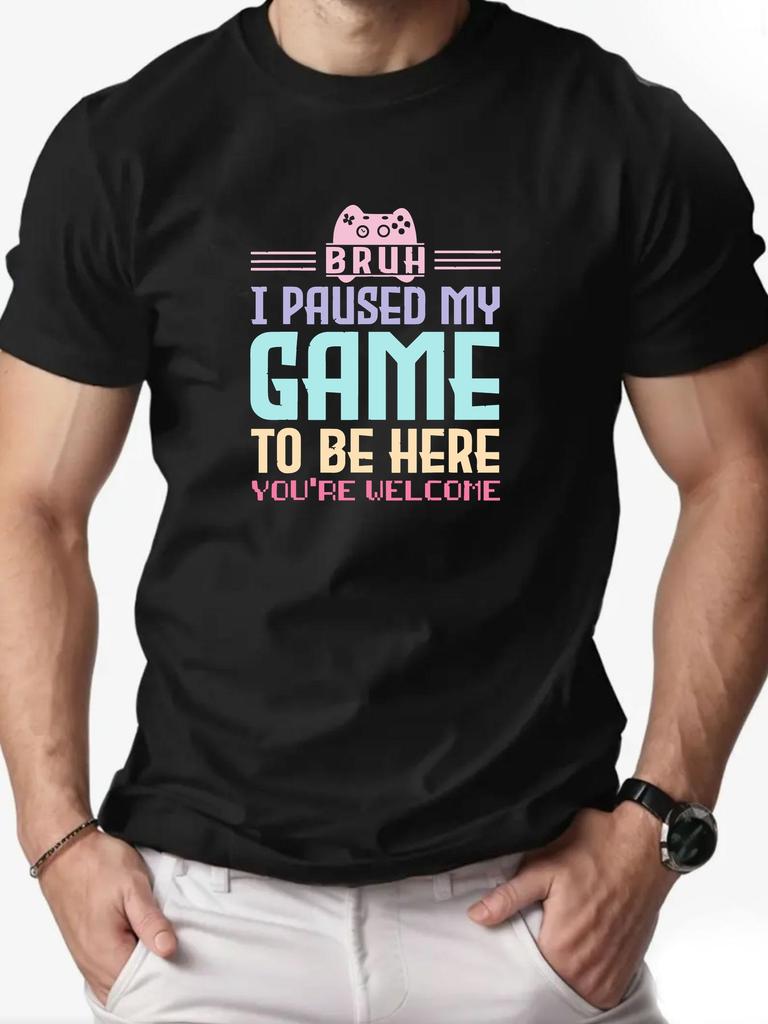 Mens cotton Tshirt BRUH I PAUSED MY GAME TO BE HERE graphic breathable fashion casual Tshirt