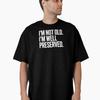 Funny Aging Shirt Im Not Old Im Well Preserved Sarcastic Birthday Humor Oversized TShirt