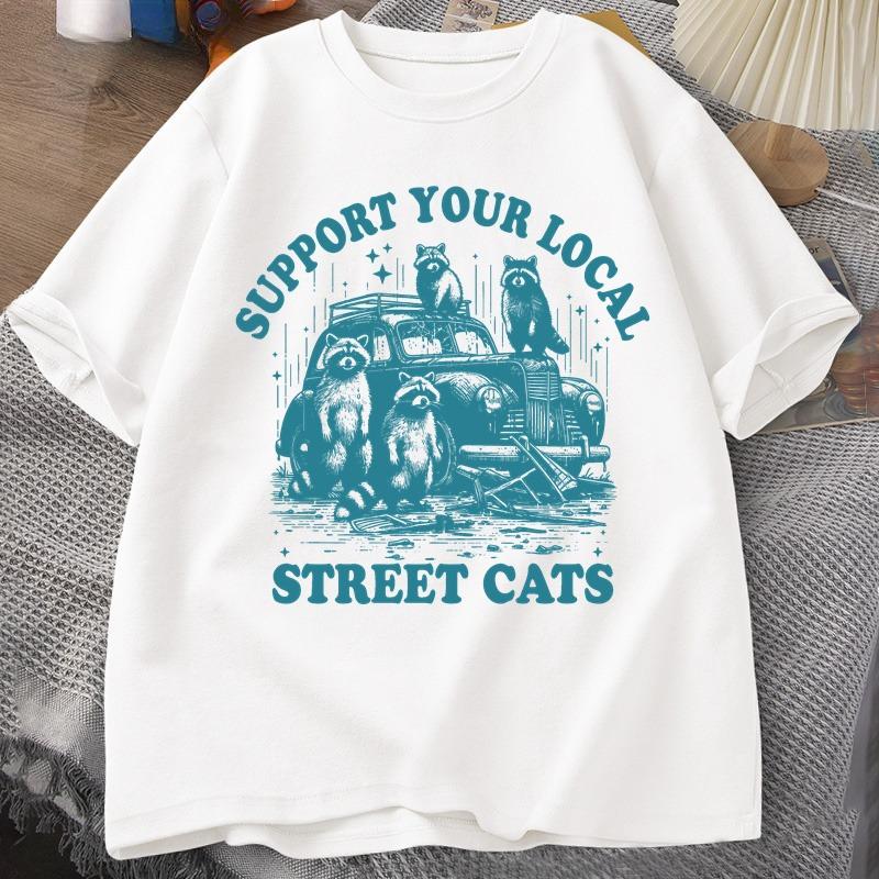 Support Your Local Street Cat Tshirt Funny Raccoon Lover Cartoon T Shirt Summer Cotton Short Sleeve Male Clothes Streetwear