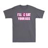 Ill Beat Your Ass Funny Adult Sarcastic Saying Pun Joke Humor Unisexs Tshirt