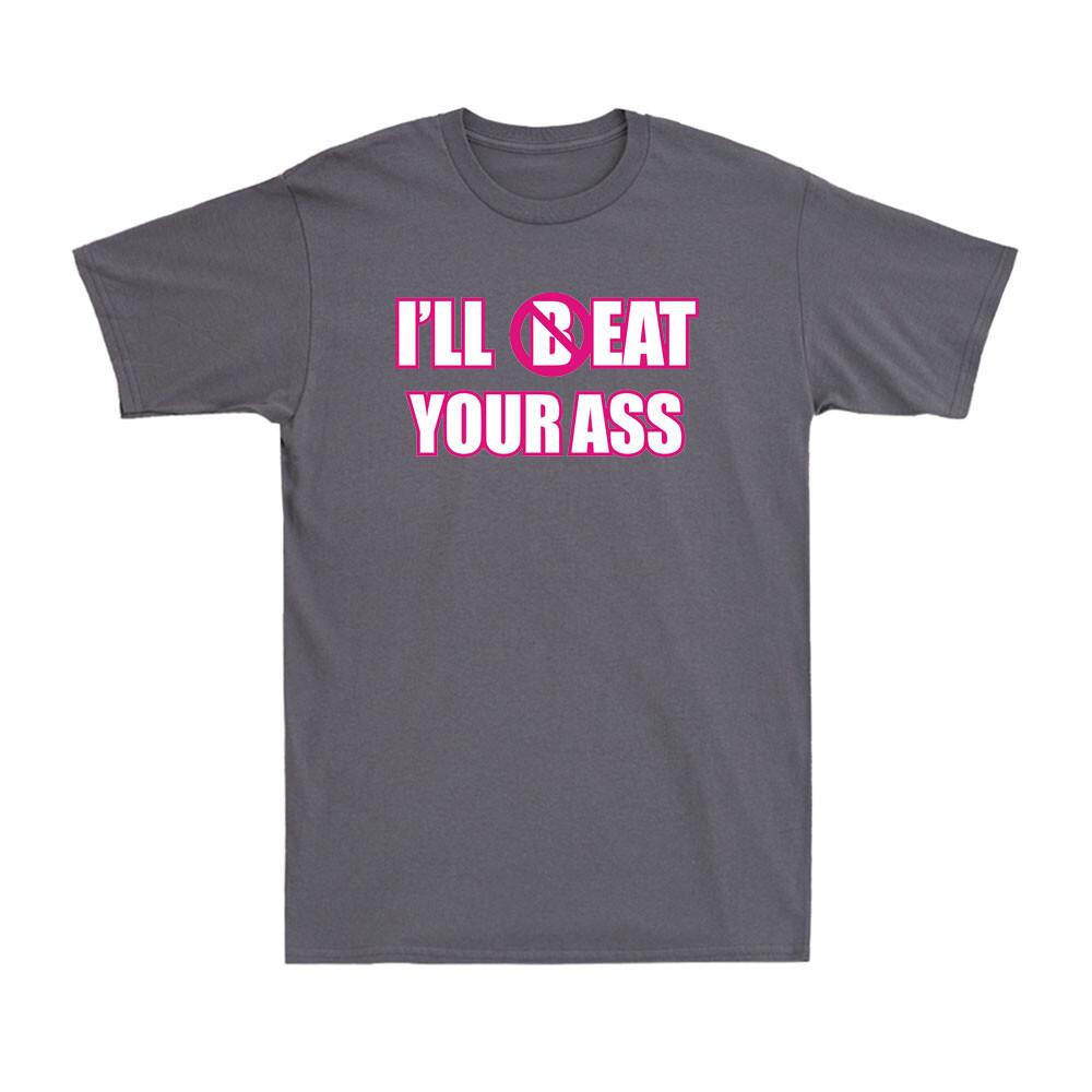Ill Beat Your Ass Funny Adult Sarcastic Saying Pun Joke Humor Unisexs Tshirt