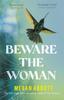 The Beware the Woman : The Twisty, Unputdownable New Thriller About Family Secrets for 2023 by the New York Times Bestselling Author Book