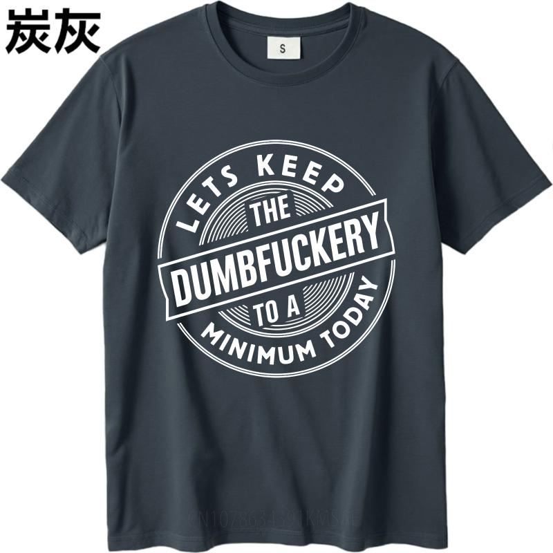 Hiphop Boys Summer Tshirt Lets Keep The Dumbfuckery To A Minimum Today Short Sleeve Rock Round Neck For Man Top Tees