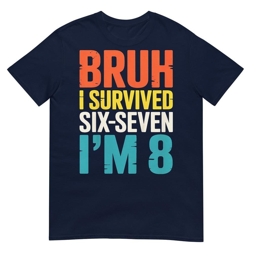 Bruh I Survived Six Seven Im 8 Year Old 8th Birthday Boy Tshirt S