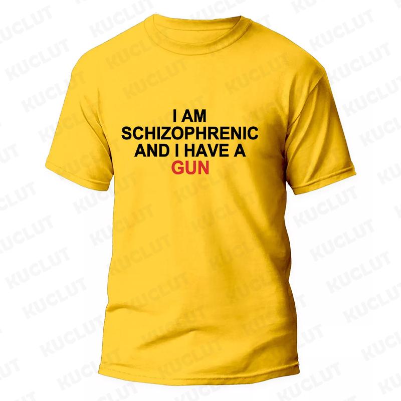 I Am Schizophrenic and I Have A Gun Men Women T Shirt Funny Graphic Streetwears Unisex Summer Short Sleeve Fashion Tee T-shirts