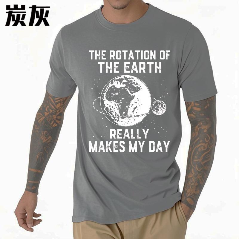 Big Size Summer For Man Tshirt The Rotation Of The Earth Really Makes My Day Short Sleeve Travel Oneck Tshirt Male Teeshirt