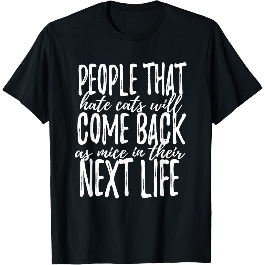 People that hate cats will come back as mice funny shirt T-Shirt S