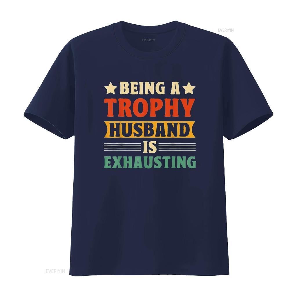 Being A Trophy Is Exhausting Funny Husband Womens T Shirt Black 2XL vintage Washed Versatile Soft homme Stylish graphic