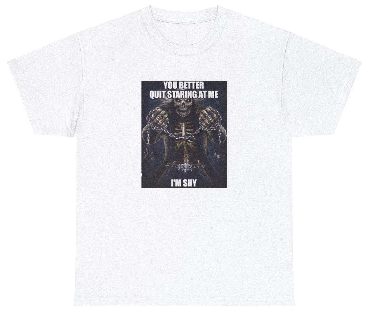 You Better Quit Staring At Me I m Shy T Shirt Funny Skeleton Parody Ironic Tee XL