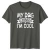 My Dog Thinks Im Cool TShirt Dog Lover Dogs Birthday Gift For Him And Her