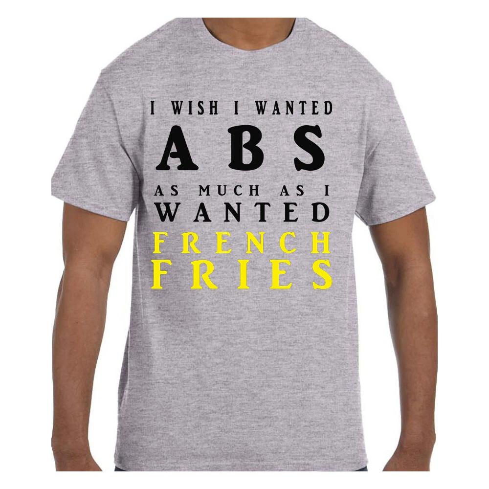 Funny T shirt I wish I wanted ABS as much as I wanted French Fries Short/Long S