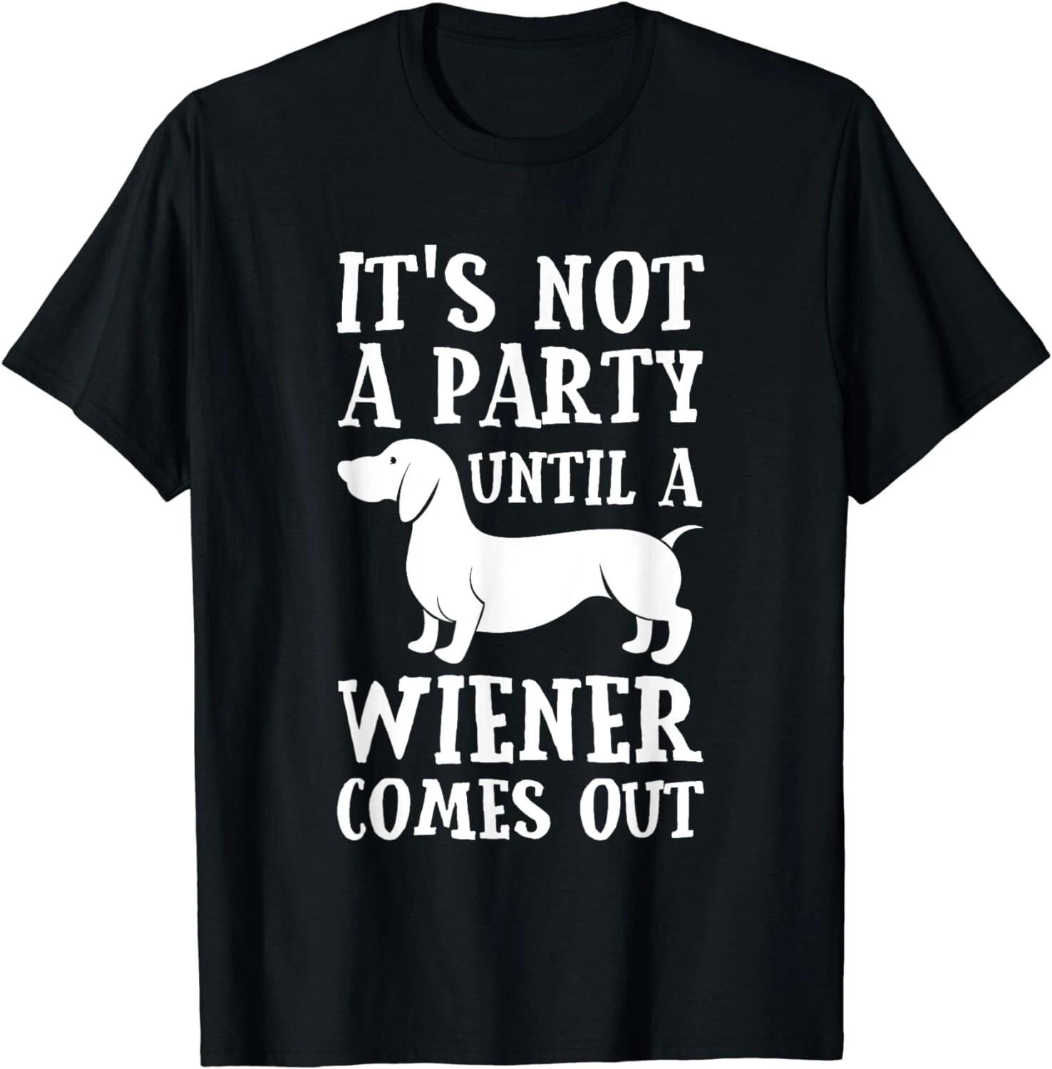 Dachshund Owner Funny Gift Not Party Until Wiener Comes Out Gift Unisex T-Shirt 2XL