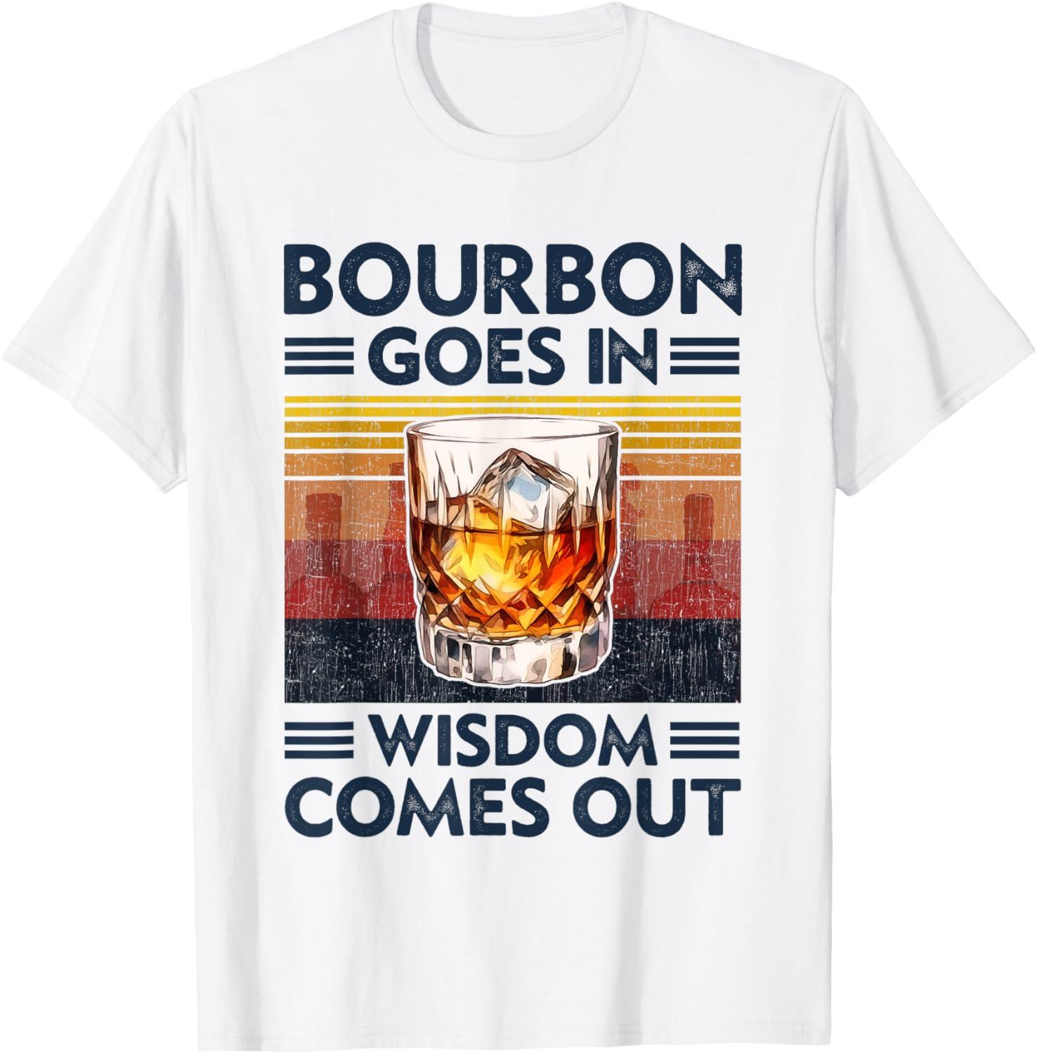 Bourbon Goes In Wisdom Comes Out Whiskey Drinking Lover Unisex T-Shirt XL