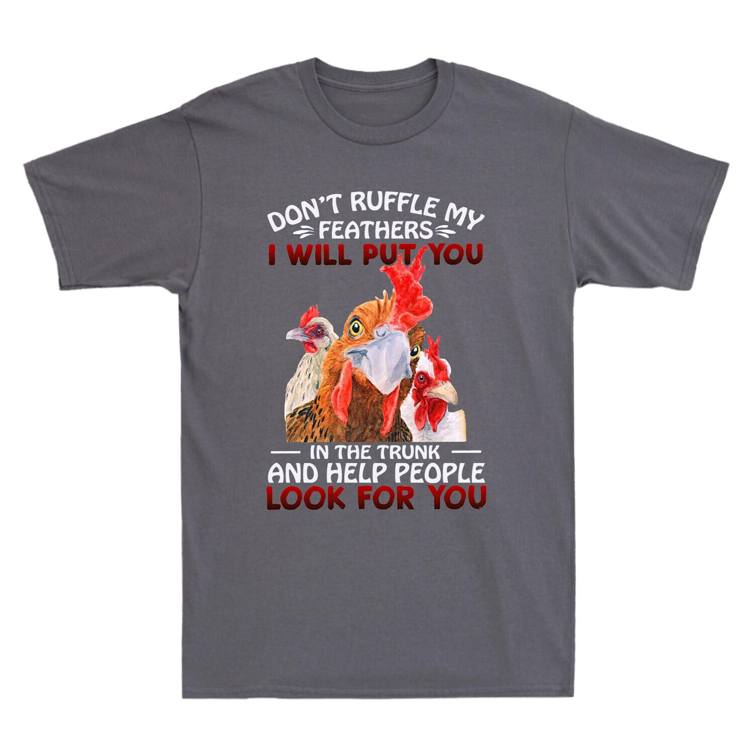 Don t Ruffle My Feathers I Will Put You In The Trunk Funny Chicken Lover T Shirt S