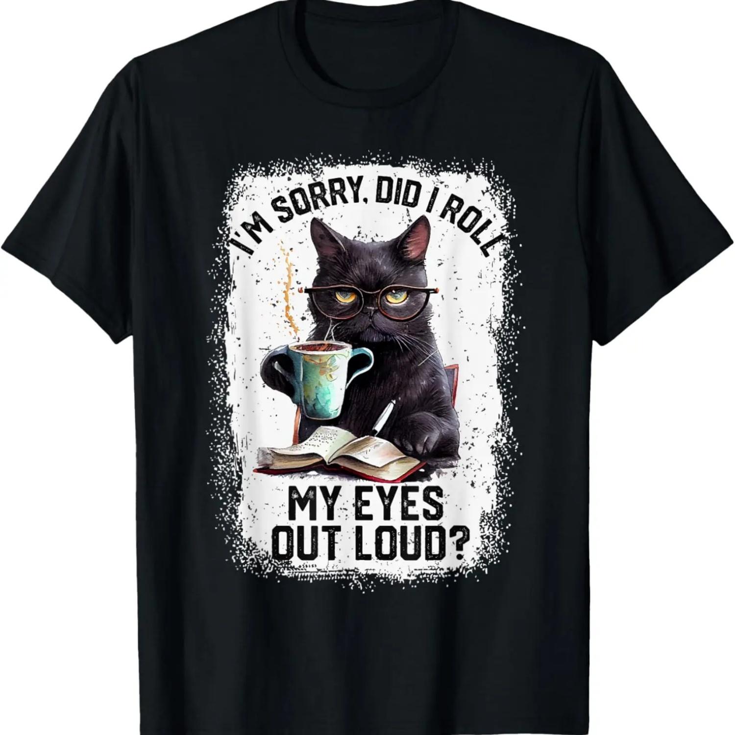 Funny Cat Sorry Did I Roll My Eyes Out Loud _ Cat Humor T-Shirt S чёрный