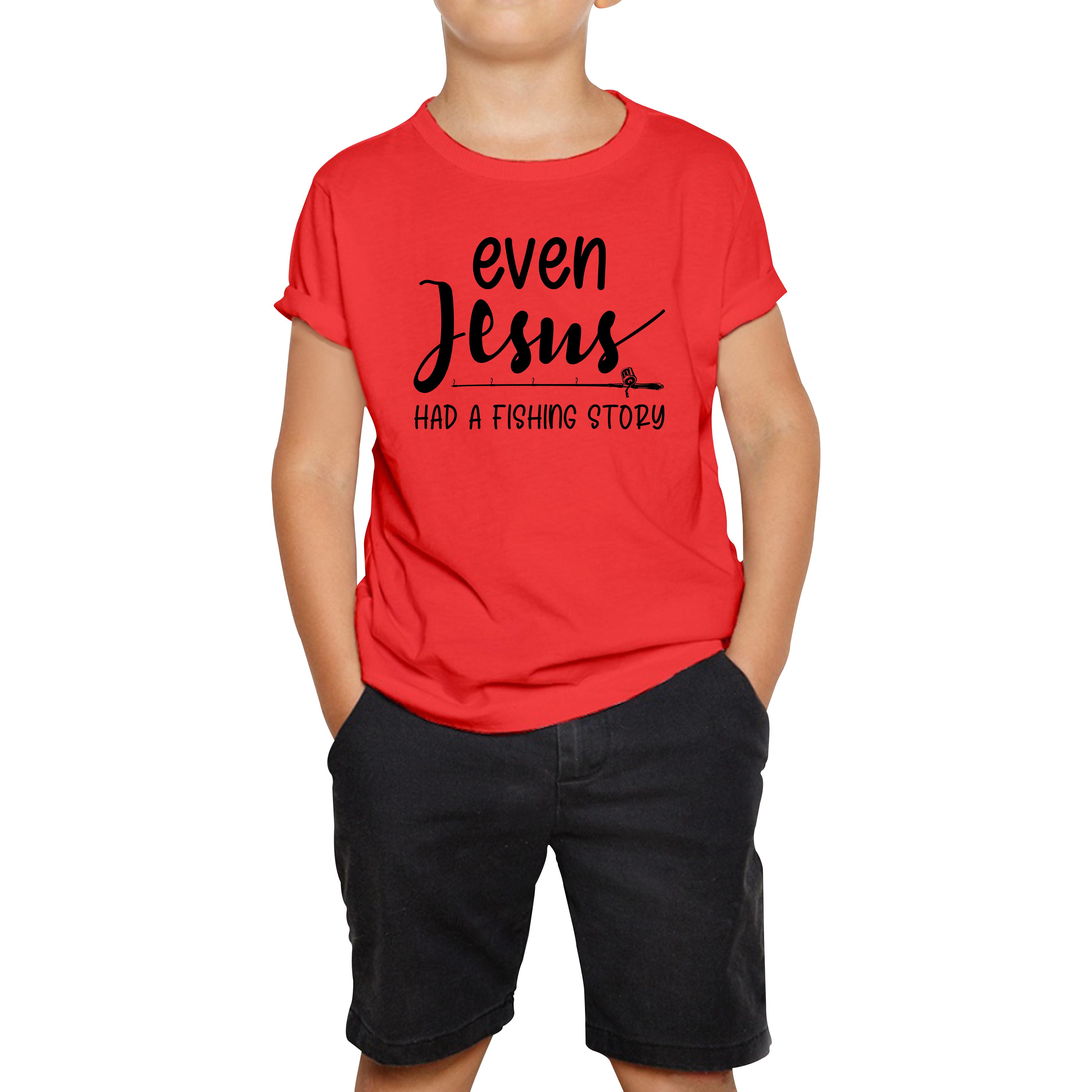Even Jesus Had A Fishing Story Kids T Shirt 130