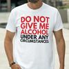 Gib mir keinen Alkohol T-Shirt, Lustiges Alkohol T-Shirt, Trink T-Shirt, Bier T-Shirt, Tequila T-Shirt, Wodka T-Shirt, Whisky T-Shirt, Pina Colada, Wein