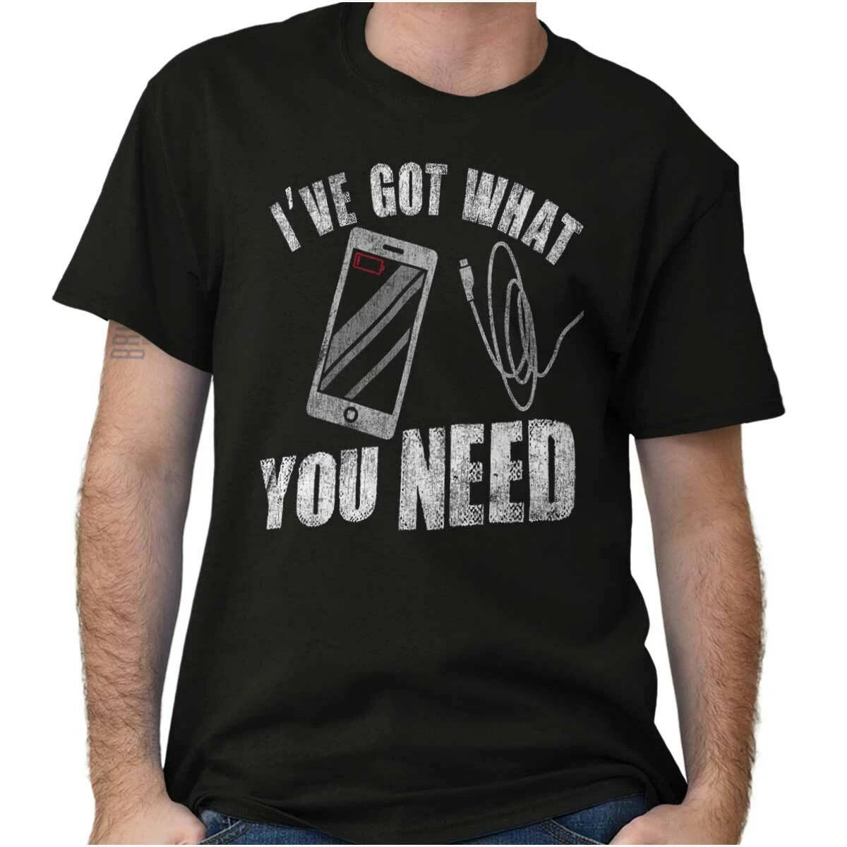 Funny Phone Joke I Got What You Need Humor Womens or Mens Crewneck T Shirt Tee XXXXL