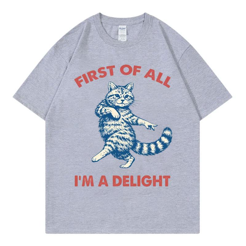 First Of All Im A Delight Funny Cat Meme Tshirts Unisex Unisex Casual Fashion Oversized Tshirt Summer Cotton Short Sleeve T Shirt