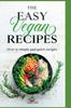 The The Easy Vegan Recipes : Over 51 Simple and Quick Recipes Book