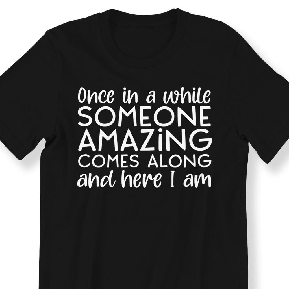 26 Funny Sarcastic Slogan For Men And Women T-shirt Funny Slogan Someone Amazin Unisex T-Shirt S