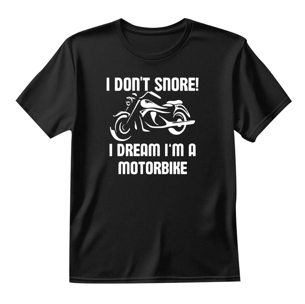 I Dont Snore I Dream Im A Motorbike Male Adults Novelty Cool T Shirt Gift Tee