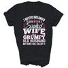 Spoiled Wife Of A Grumpy Old Husband Funny Couple Unisex Shirt Gift
