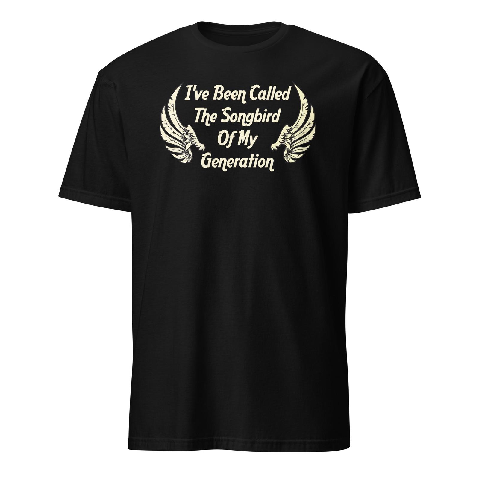 I ve Been Called The Songbird Of My Generation - Step Brothers Unisex T-Shirt XXXXL