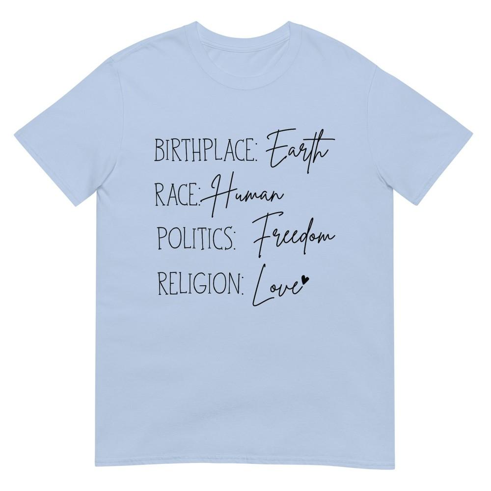 Birth Place Earth Race Huunisex Politics Freedom Religion Love Tshirt S