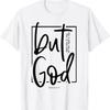 But God There Was No Way Made A T Shirt