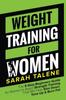 The Weight Training For Women The 9 Step Beginners Guide For Women To Begin Strengt by Sarah Talene - Paperback Book
