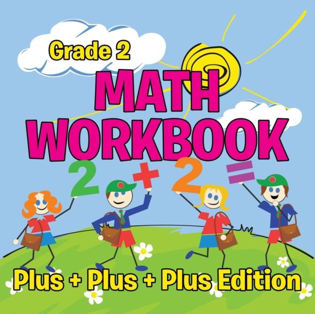 The Grade 2 Math Workbook : Plus + Plus + Plus Edition (Math Books) Book