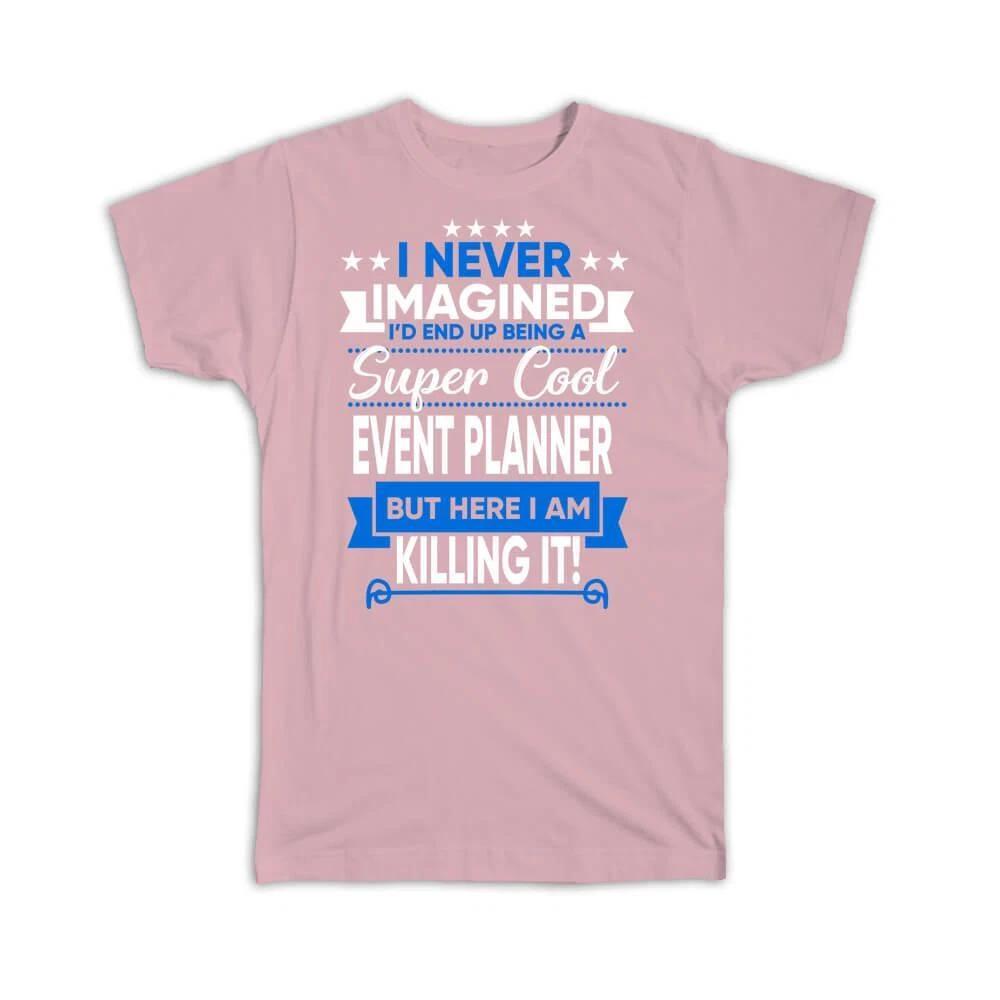 

Gift T-Shirt : I Never Imagined Super Cool Event Planner Killing It Profession 2XL