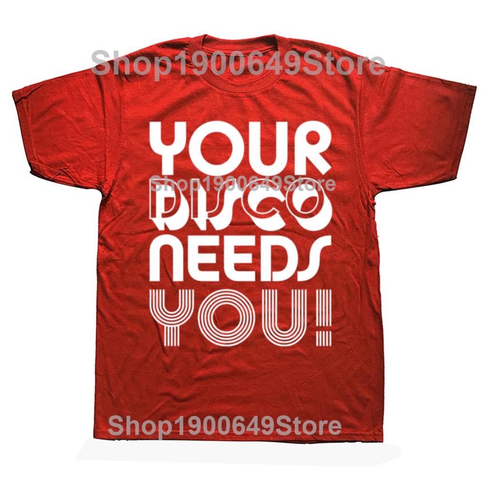 Funny Your Disco Needs You Graphic Tshirts Men Womens Fashion Casual Tshirt 100 Cotton Loose Oversized T Shirt Summer S