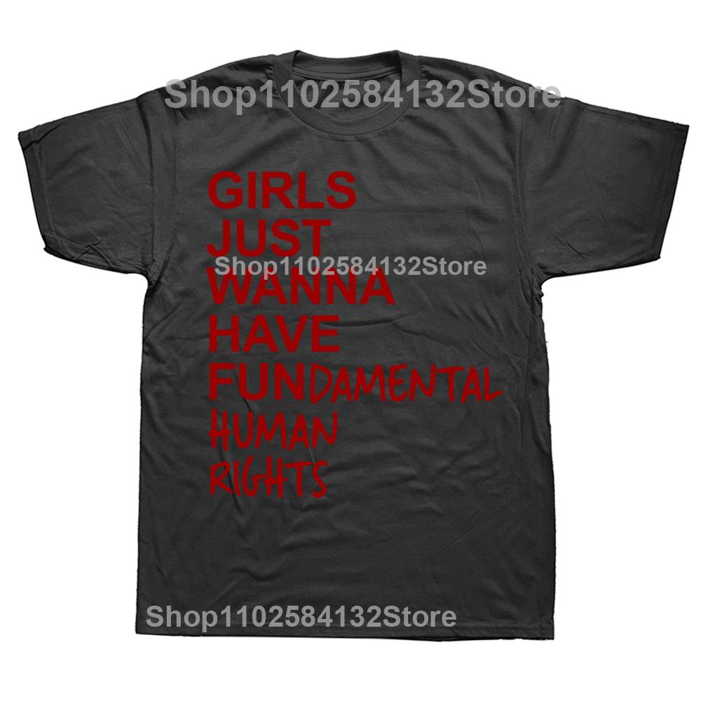 Funny Girls Just Wanna Have Fundamental Human Rights Tshirts Men Fashion Casual Tshirt 100 Cotton Loose Oversized T Shirt