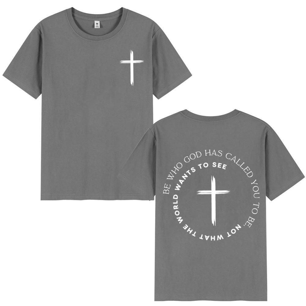 Christian Be Who God Has Called You Tshirt High Quality Fashion Oversized T Shirt Unisex Unisex Casual Cotton Short Sleeve Tshirts