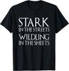 Stark In The Streets Wildling In The Sheets Shirt T-Shirt