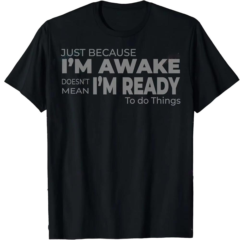 Funny Birthday Gift Just Because I'm Awake Tshirt for Tweens and Teens Men Clothing Print Streetwear Graphic T Shirts Oversized