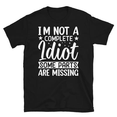 Ich bin kein kompletter Idiot Einige Teile fehlen Kurzärmiges Unisex-T-Shirt