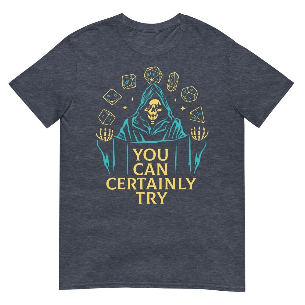 You Can Certainly Try Fantasy Skeleton Dice Art Game Humor TShirt
