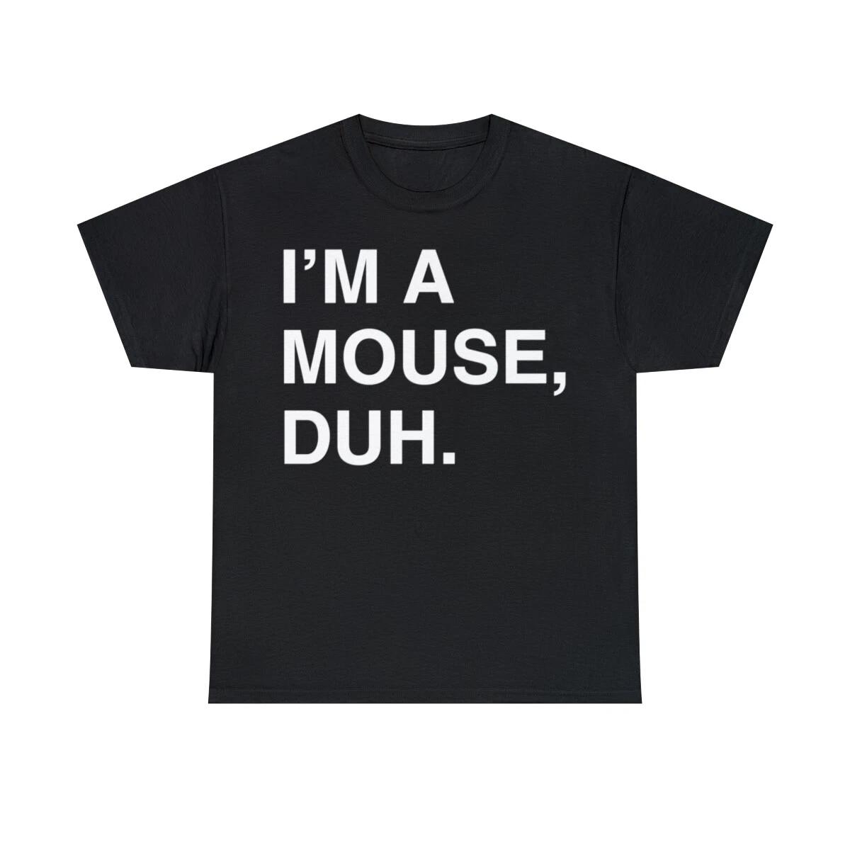 I m A Mouse Duh Graphic T-Shirt, Sizes S-5XL 3XL