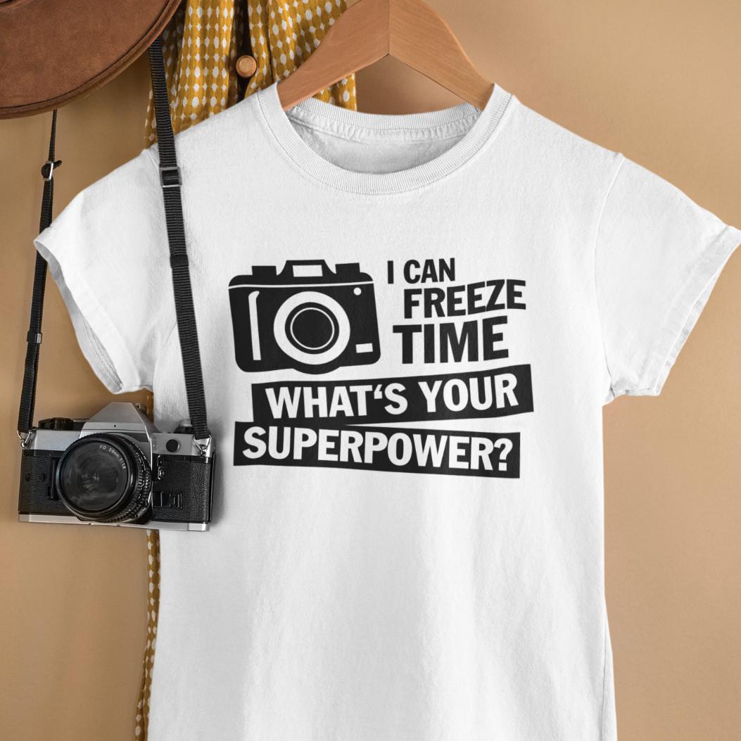 I can freeze time what s your superpower? photographer camera sayings women T Shirt Mens Womens Tees Top 2XL
