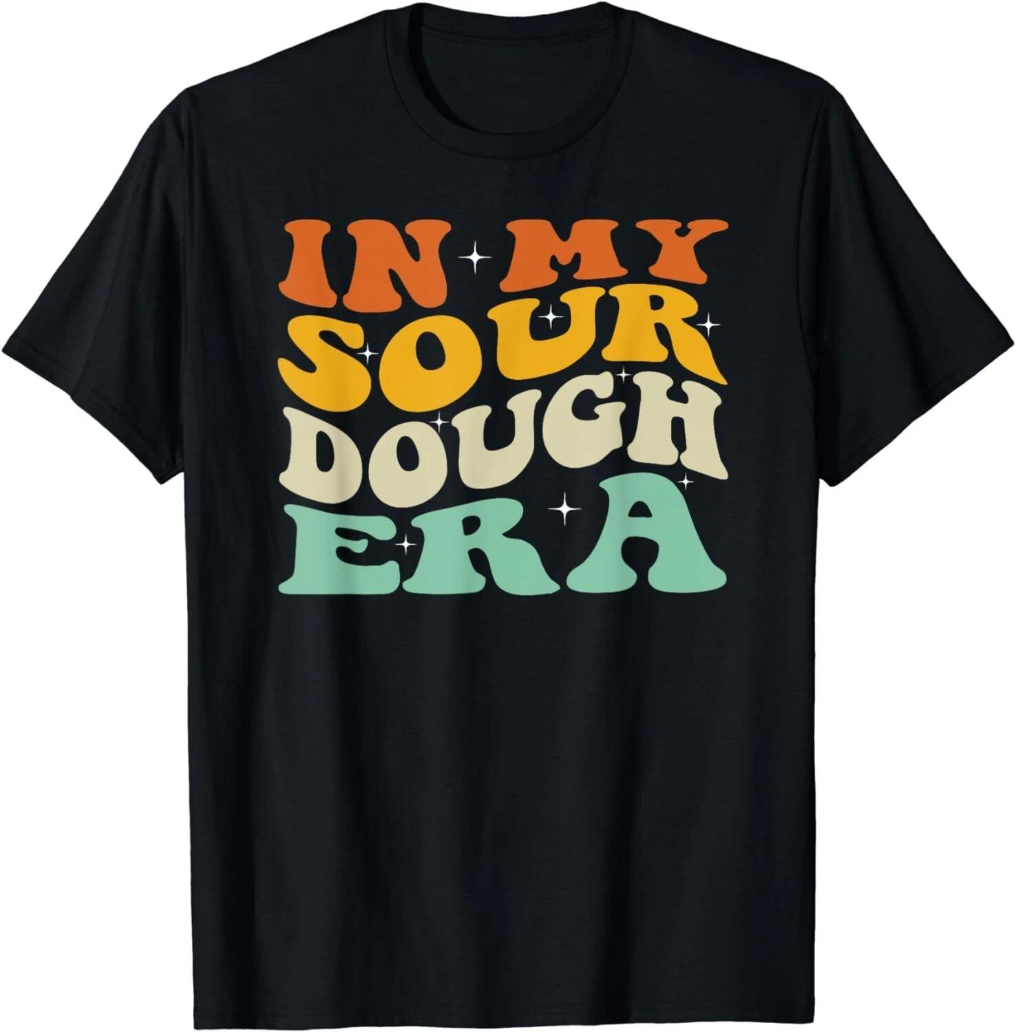 

In My Sourdough Era Funny Quote Tee Gift Unisex T-Shirt 3XL