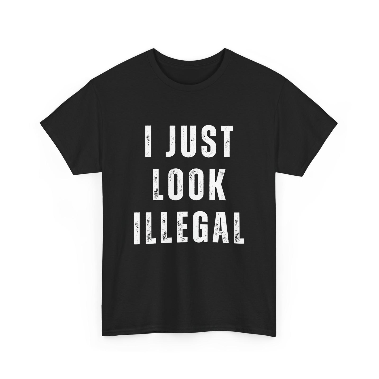26 I just look Illegal T-shirt Sarcastic Graphic T-Shirt Humorous Tee Unisex T-Shirt XXXL