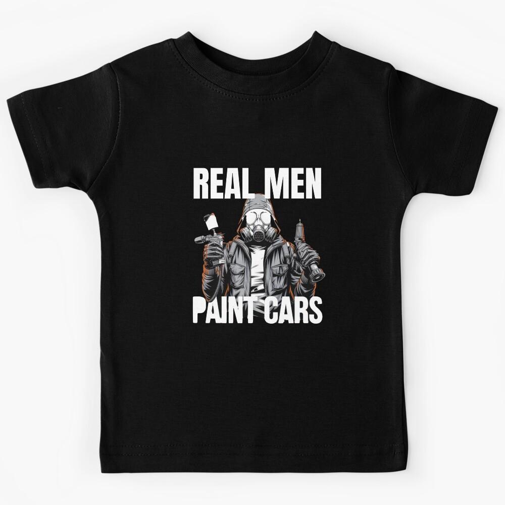 Real Men Paint Cars | Automotive Painters Kids T-Shirt 130