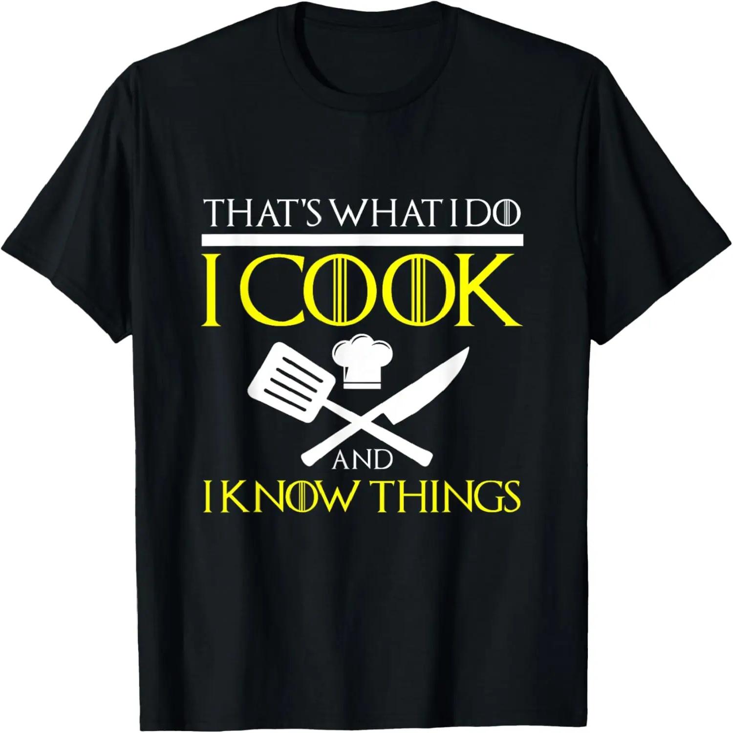 I COOK AND I KNOW THINGS T SHIRT Chef Gifts for Men Women T-Shirt S