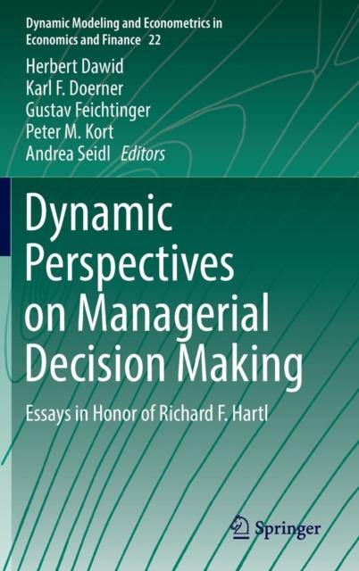 The Dynamic Perspectives On Managerial Decision Making : Essays In Honor of Richard F. Hartl : 22 Book