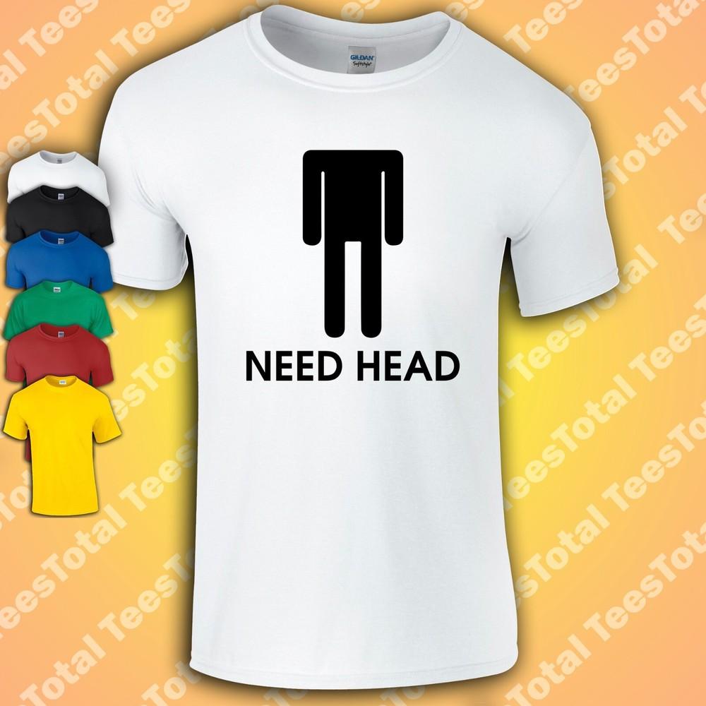 

Need Head T-Shirt | Funny | Rude | Offensive | Adult | Dad M
